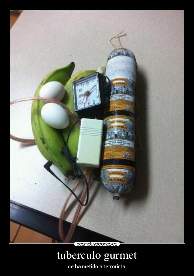 tuberculo gurmet - se ha metido a terrorista.