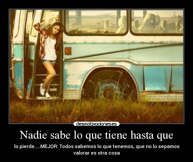 Nadie sabe lo que tiene hasta que -