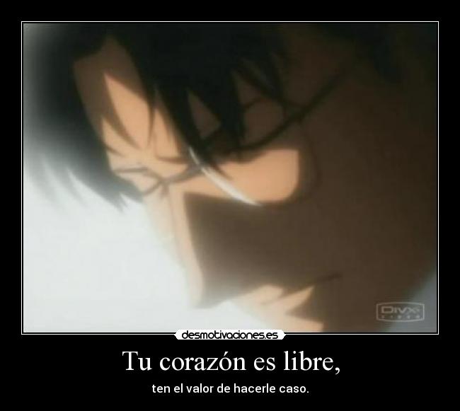 Tu corazón es libre, -