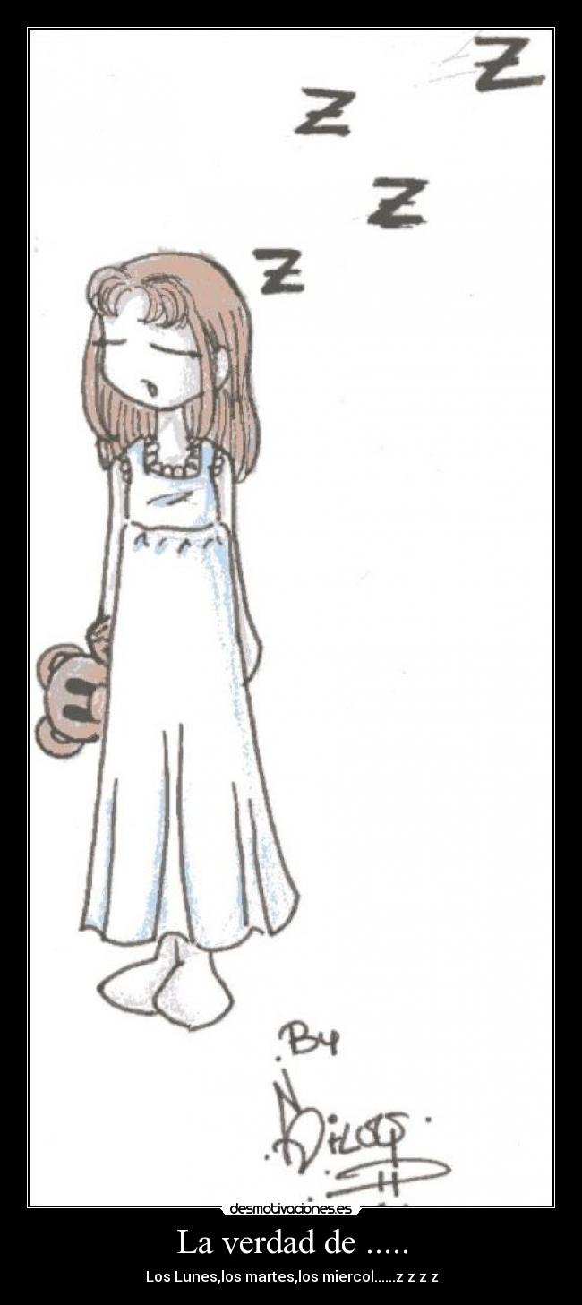 La verdad de ..... - Los Lunes,los martes,los miercol......z z z z