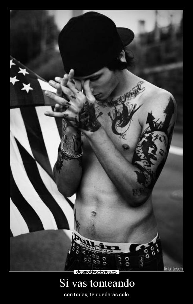 Si vas tonteando - con todas, te quedarás sólo.