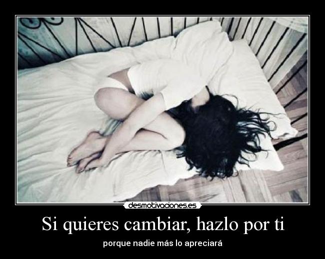 Si quieres cambiar, hazlo por ti -