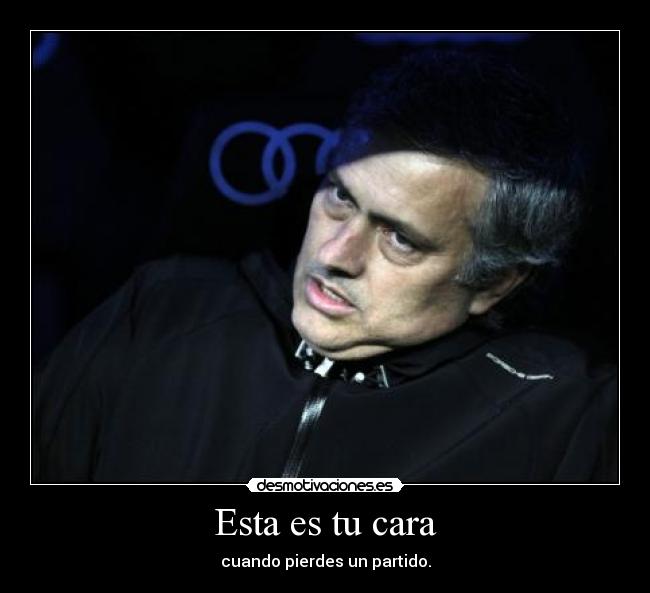 Esta es tu cara - cuando pierdes un partido.