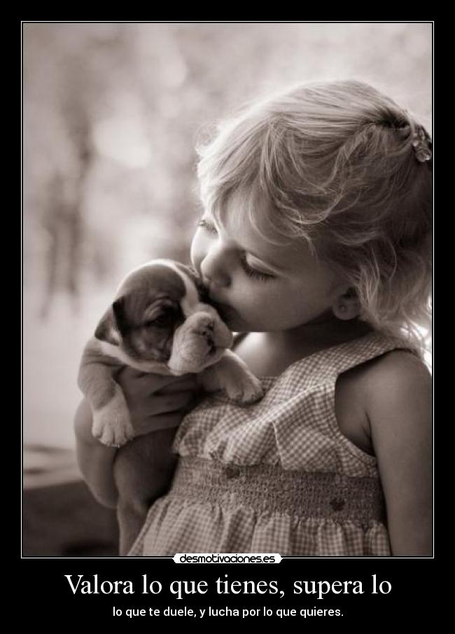 Valora lo que tienes, supera lo -