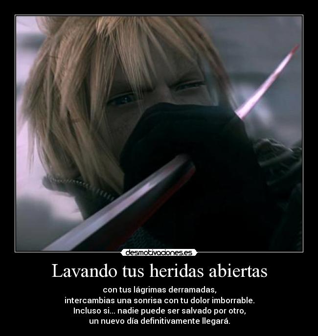 carteles lavar heridas abiertas lagrima sonrisa dolor dia final fantasy advent children cloud gackt desmotivaciones