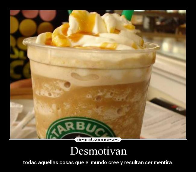 Desmotivan - todas aquellas cosas que el mundo cree y resultan ser mentira.