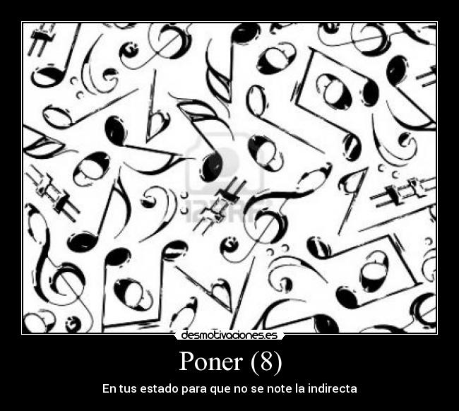 Poner (8) - En tus estado para que no se note la indirecta