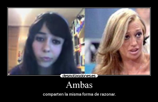 Ambas - comparten la misma forma de razonar.