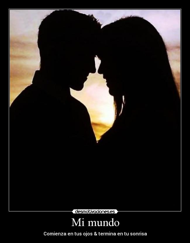 Mi mundo - Comienza en tus ojos & termina en tu sonrisa♥