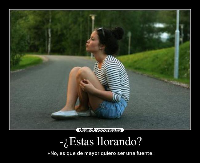 -¿Estas llorando? - 