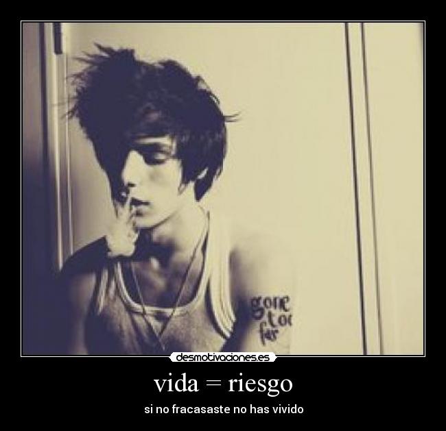 vida = riesgo - si no fracasaste no has vivido