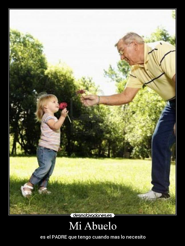 Mi Abuelo - es el PADRE que tengo cuando mas lo necesito