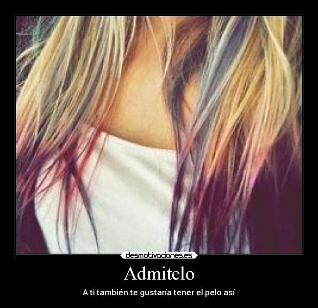 Admitelo - A ti también te gustaría tener el pelo así