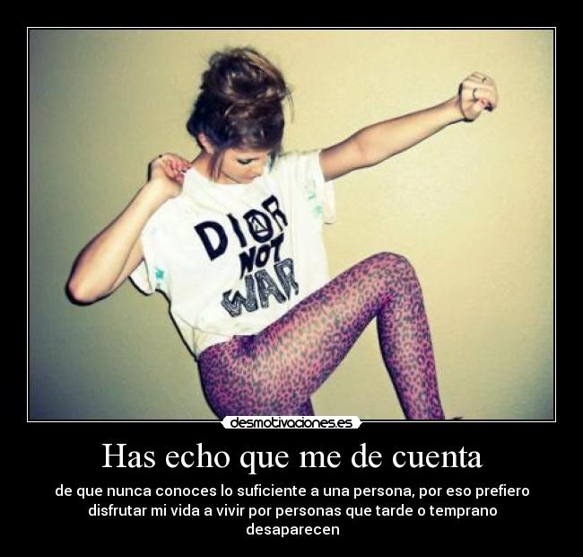 Has echo que me de cuenta -