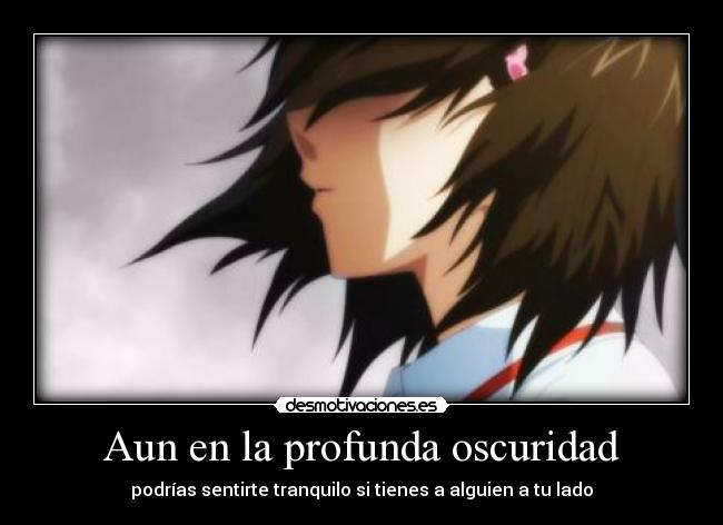 Aun en la profunda oscuridad - podrías sentirte tranquilo si tienes a alguien a tu lado