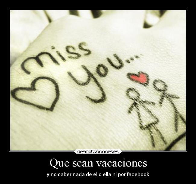 Que sean vacaciones - y no saber nada de el o ella ni por facebook