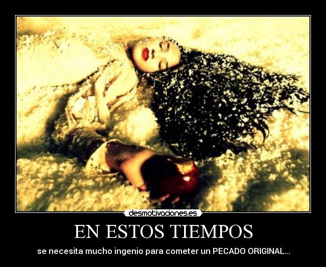 EN ESTOS TIEMPOS - se necesita mucho ingenio para cometer un PECADO ORIGINAL...