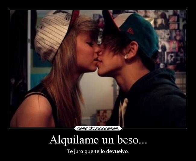 Alquilame un beso... - Te juro que te lo devuelvo.