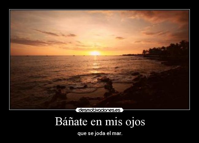 Báñate en mis ojos -