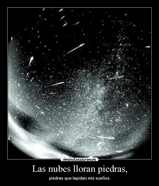 Las nubes lloran piedras, - 