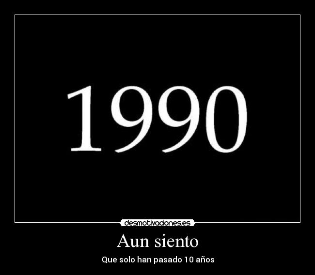 Aun siento - Que solo han pasado 10 años