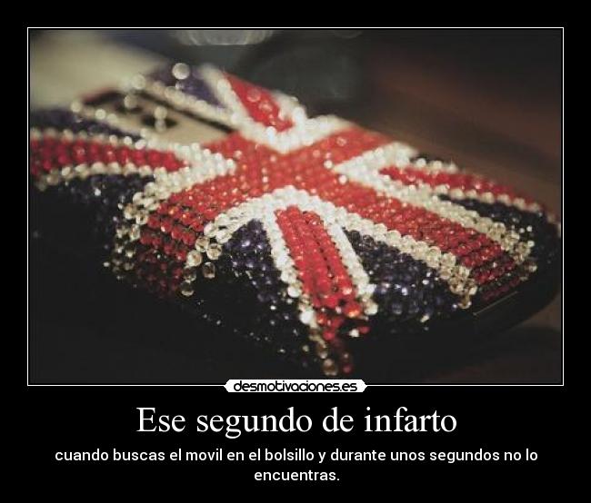 Ese segundo de infarto - cuando buscas el movil en el bolsillo y durante unos segundos no lo encuentras.