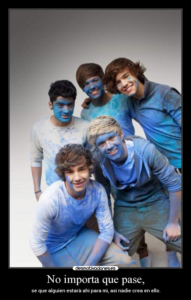 No importa que pase, - se que alguien estarà ahì para mì, asì nadie crea en ello.