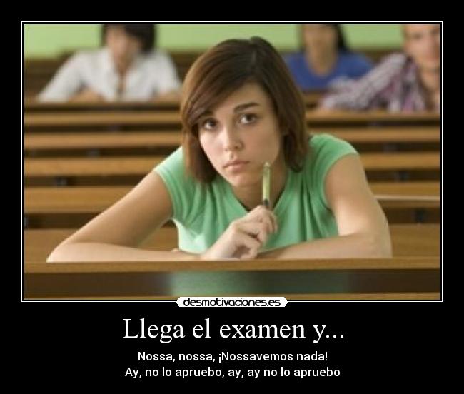 Llega el examen y... - Nossa, nossa, ¡Nossavemos nada!
Ay, no lo apruebo, ay, ay no lo apruebo
