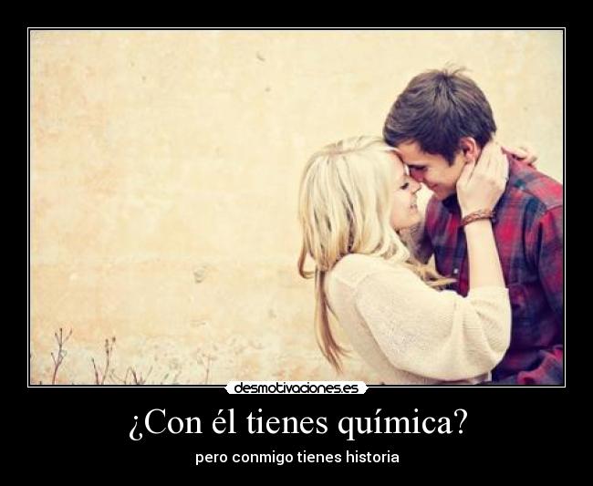 ¿Con él tienes química? -