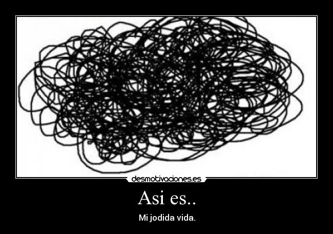 Asi es.. - Mi jodida vida.