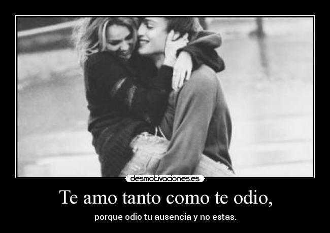 Te amo tanto como te odio, - 