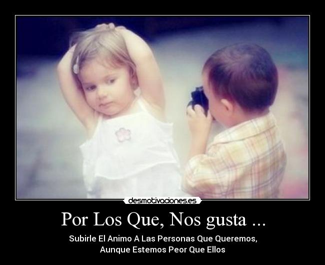 Por Los Que, Nos gusta ... -