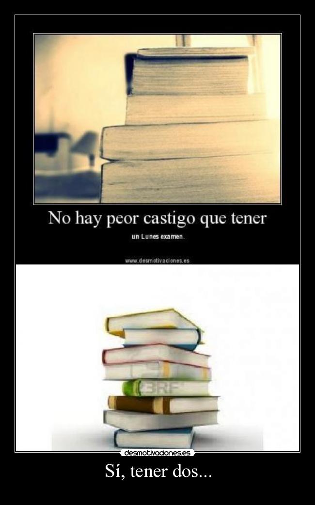 Sí, tener dos... -