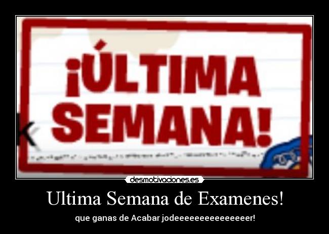 Ultima Semana de Examenes! - 