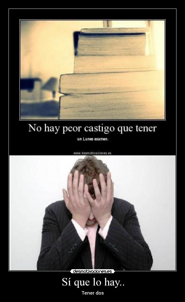 Sí que lo hay.. - Tener dos