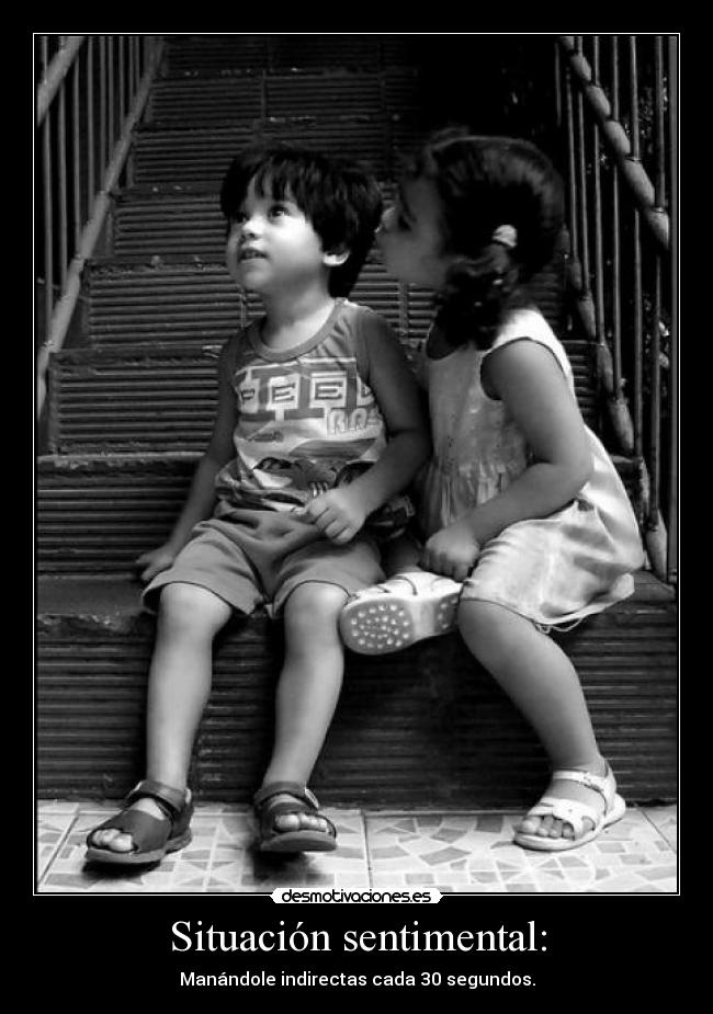 Situación sentimental: - Manándole indirectas cada 30 segundos.