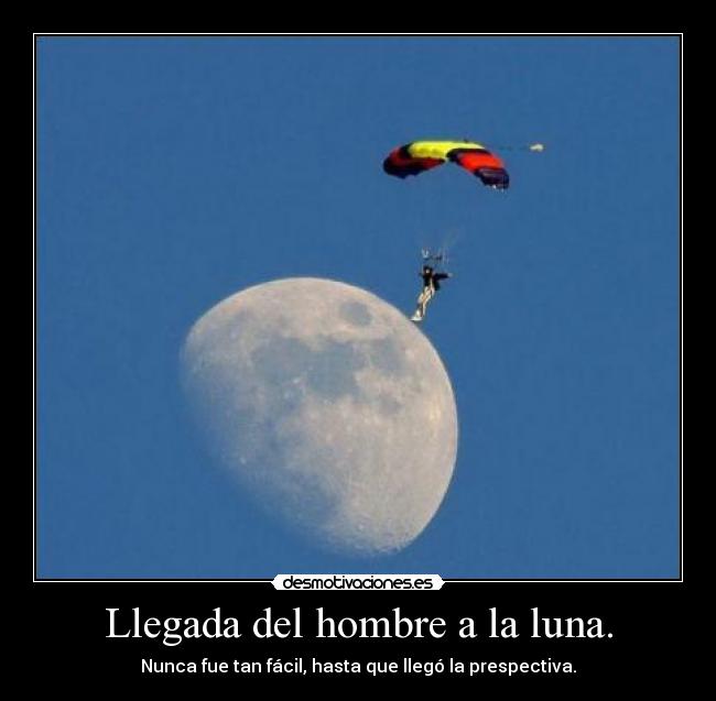 Llegada del hombre a la luna. - Nunca fue tan fácil, hasta que llegó la prespectiva.