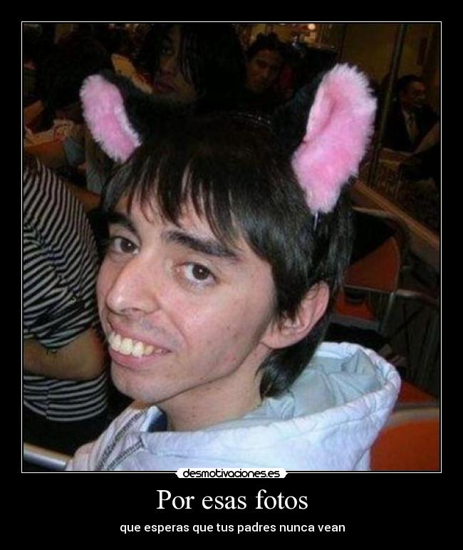 Por esas fotos - que esperas que tus padres nunca vean