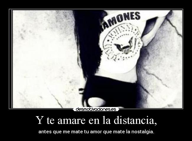 Y te amare en la distancia, -