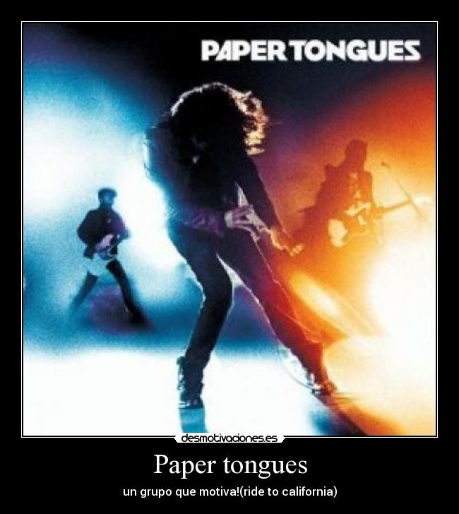Paper tongues - un grupo que motiva!(ride to california)
