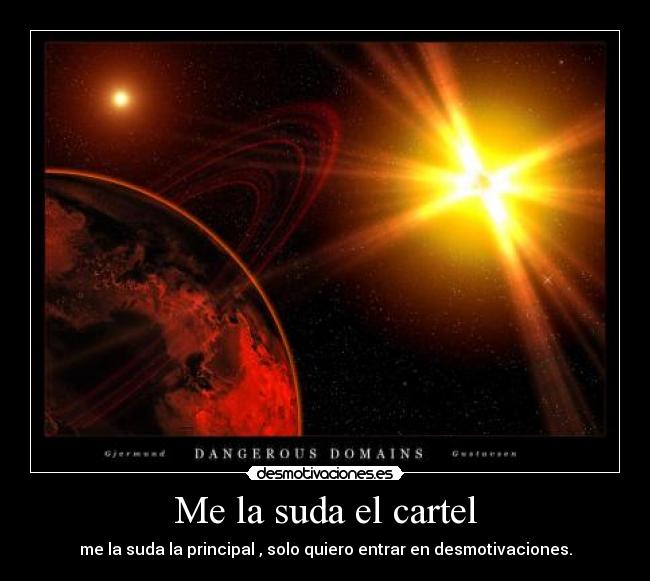 Me la suda el cartel - me la suda la principal , solo quiero entrar en desmotivaciones.