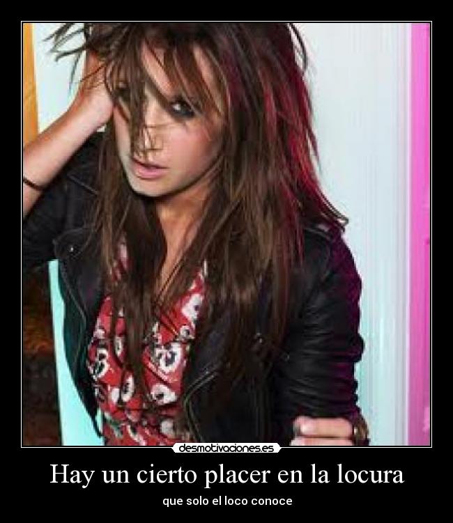 Hay un cierto placer en la locura - que solo el loco conoce