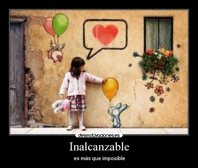 Inalcanzable - es más que imposible