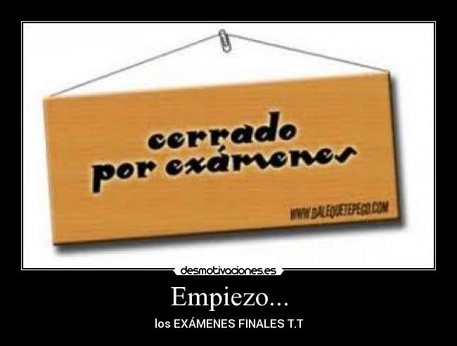 Empiezo... - los EXÁMENES FINALES T.T