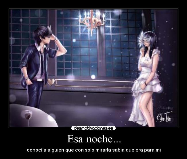 Esa noche... - conocí a alguien que con solo mirarla sabia que era para mi