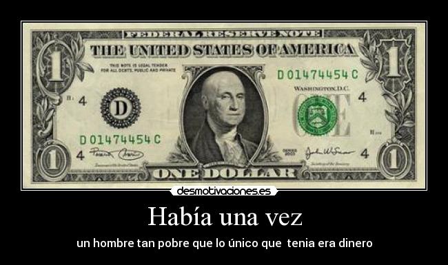 Había una vez - un hombre tan pobre que lo único que  tenia era dinero