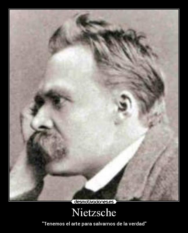 Nietzsche - Tenemos el arte para salvarnos de la verdad