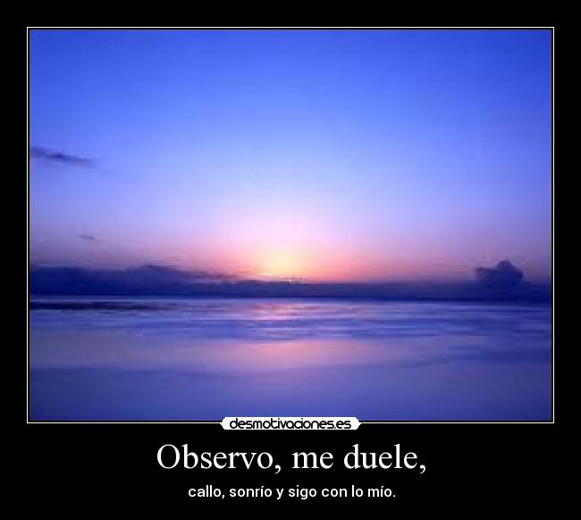 Observo, me duele, - 