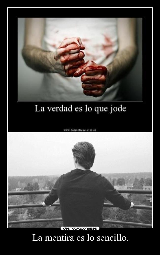 La mentira es lo sencillo. -