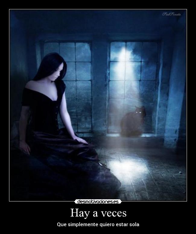 Hay a veces - Que simplemente quiero estar sola